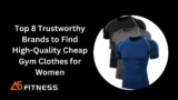 Top 8 Trustworthy Brands to Find High-Quality Cheap Gym Clothes for Women