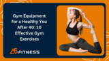 Gym Equipment for a Healthy You After 40: 10 Effective Gym Exercises