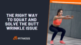 The Right Way to Squat and Solve the Butt Wrinkle Issue